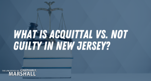 Jonathan Marshall What is Acquittal vs. Not Guilty in New Jersey